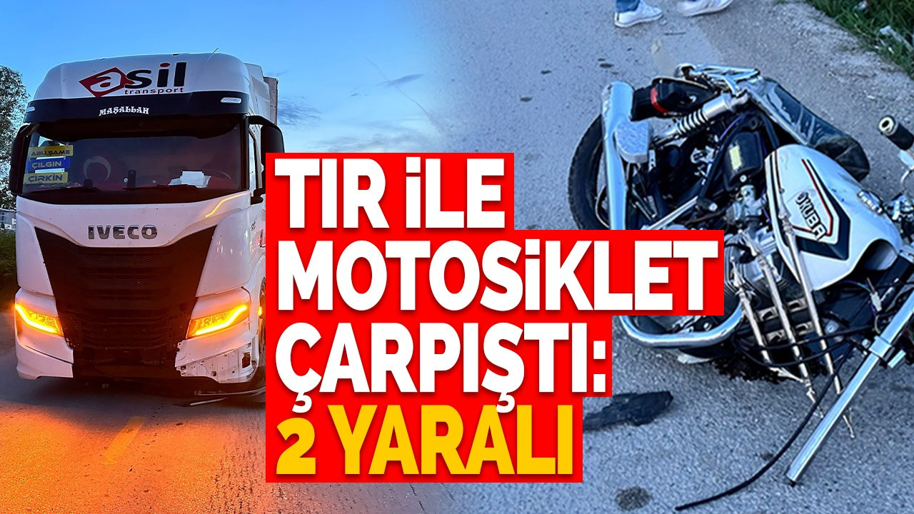 Tır ile motosiklet çarpıştı: 2 yaralı