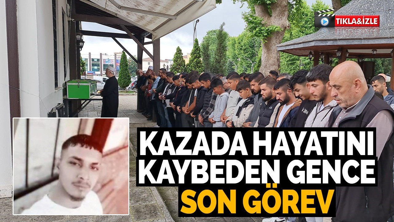 Kazada hayatını kaybeden gence son görev