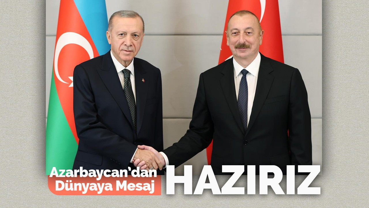 Azerbaycan'dan Dünyaya Mesaj: Hazırız!