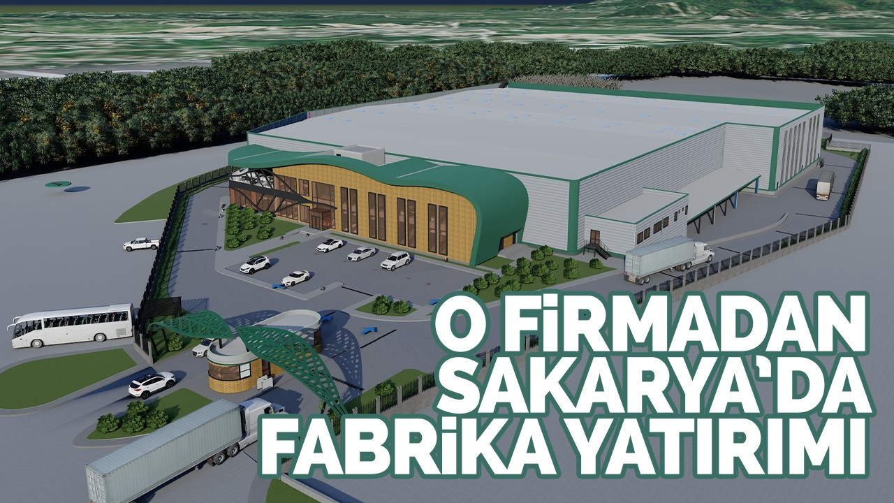 O firmadan Sakarya’da fabrika yatırımı