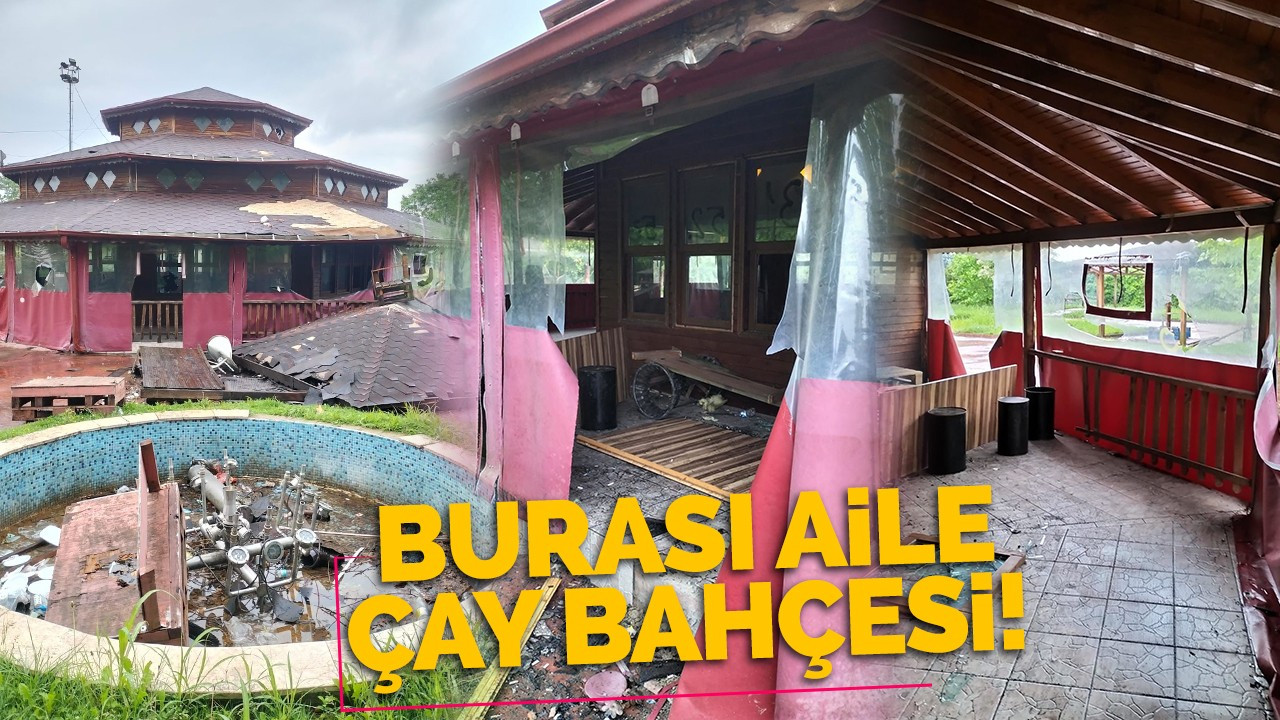 Aile çay bahçesi bu halde!