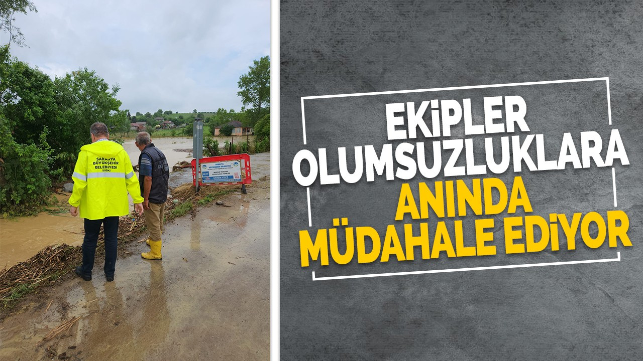 Ekipler olumsuzluklara anında müdahale ediyor