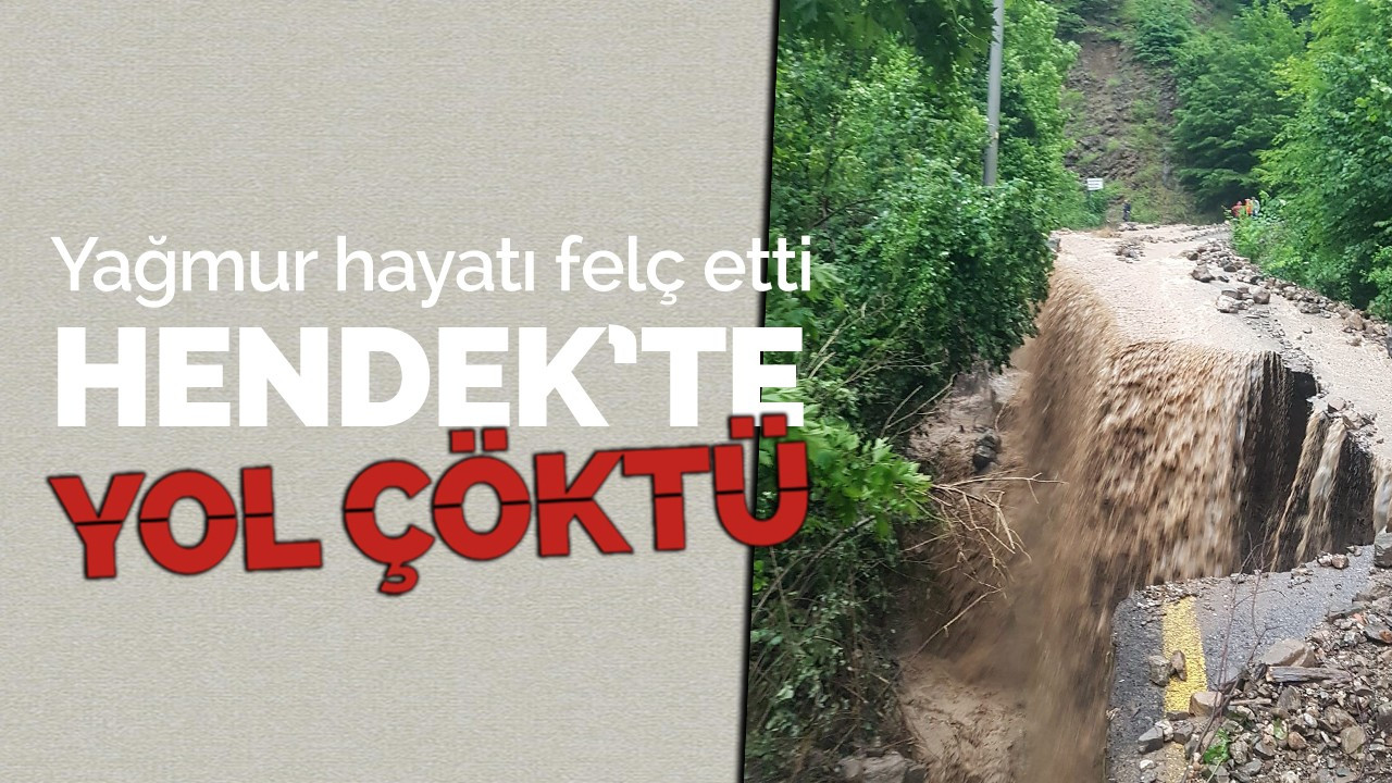 Yağmur hayatı felç etti! Hendek'te yol çöktü