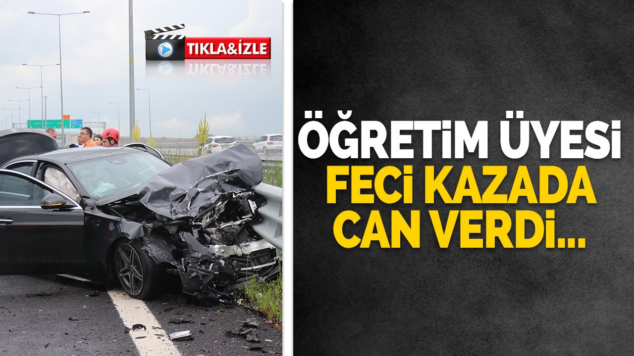 Öğretim üyesi feci kazada can verdi...