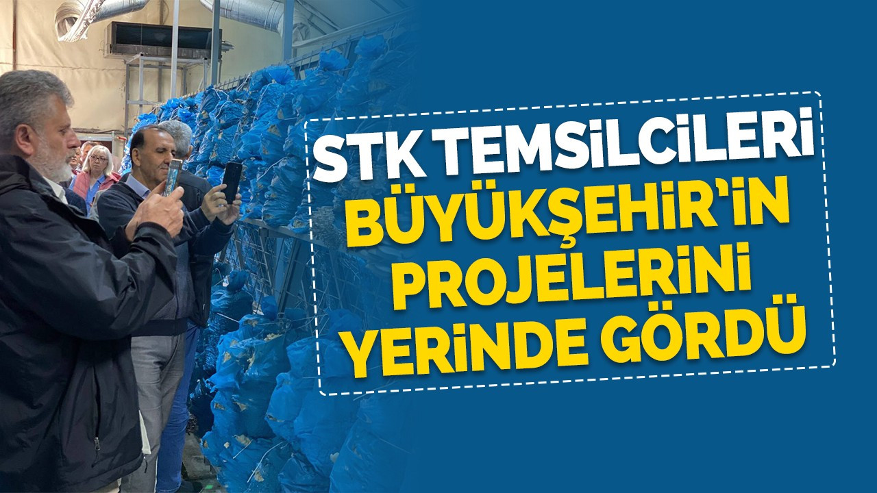 STK temsilcileri Büyükşehir’in projelerini yerinde gördü