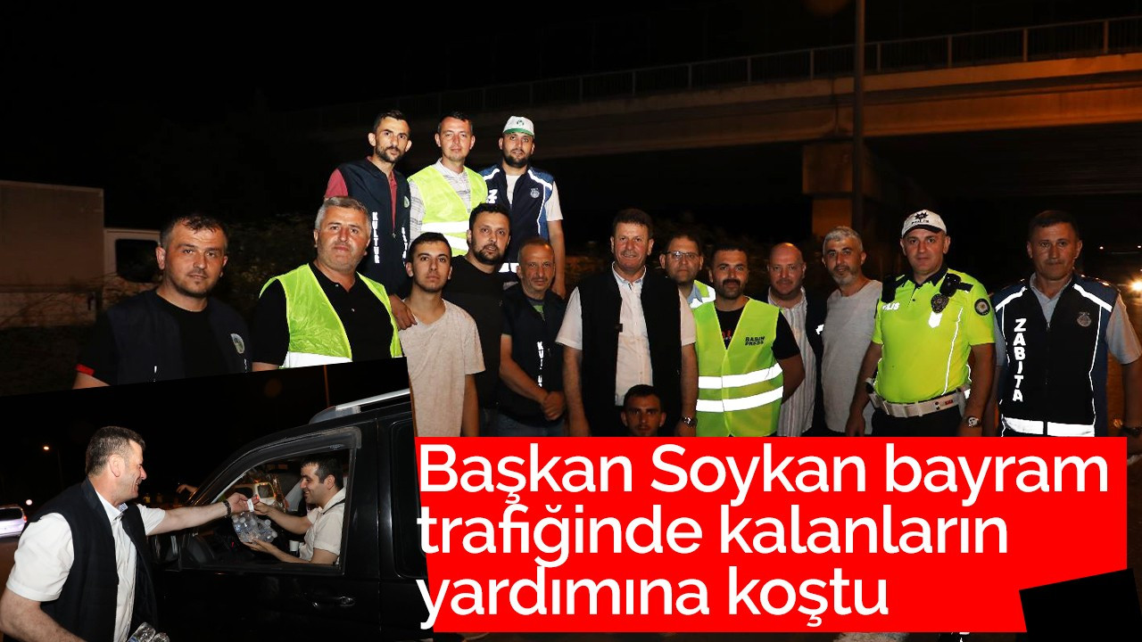 Başkan Soykan bayram trafiğinde kalanların yardımına koştu