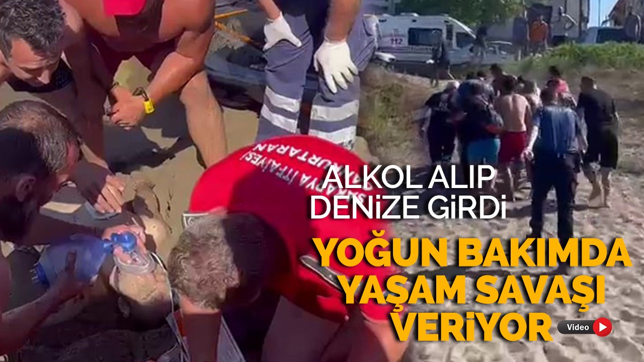 Alkol alıp denize girdi! Yaşam mücadelesi veriyor