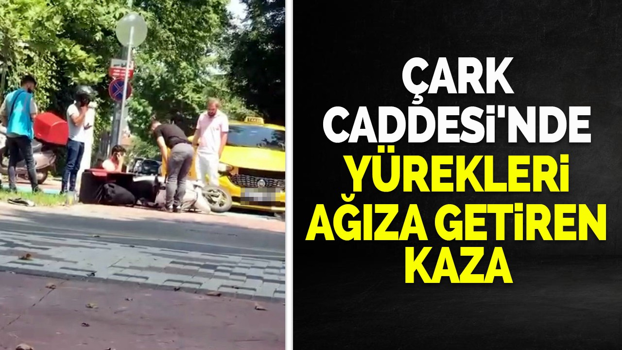 Çark Caddesi'nde yürekleri ağıza getiren kaza