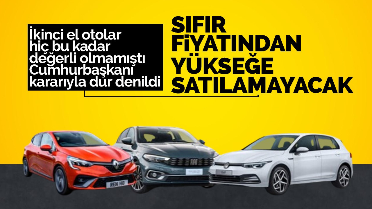 İkinci el araçlar sıfır fiyatından yükseğe satılamayacak