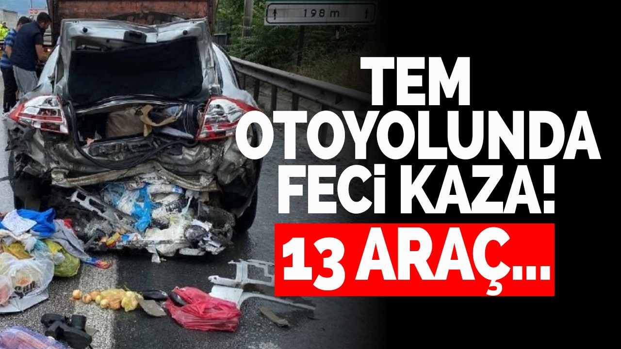 TEM Otoyolunda feci kaza! 13 araç...