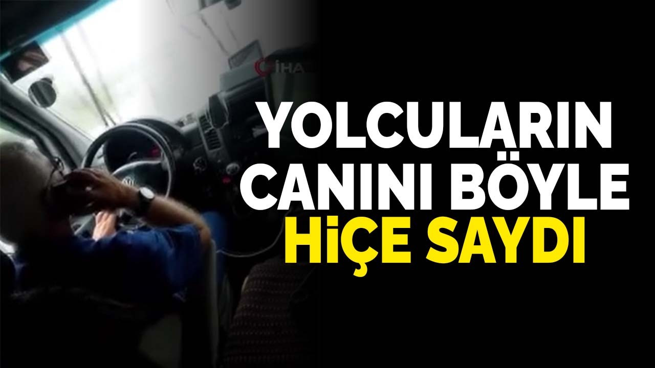 Yolcuların canını böyle hiçe saydı