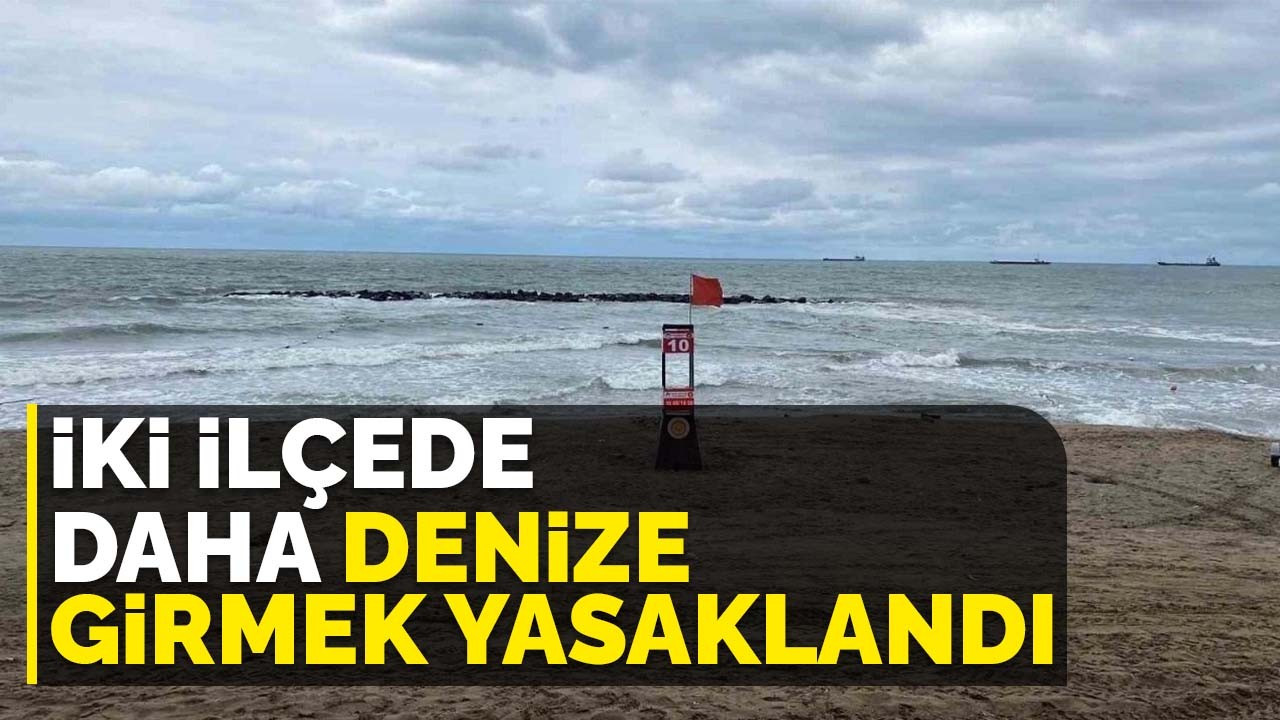 İki ilçede daha denize girmek yasaklandı