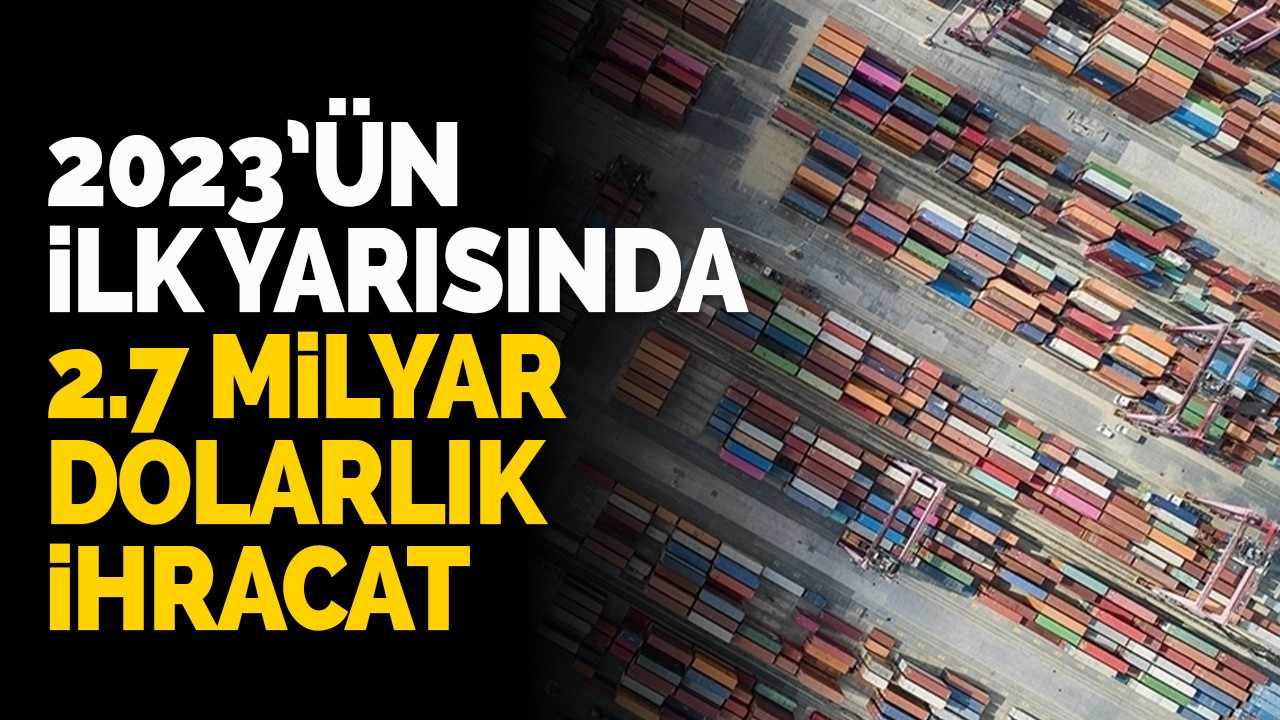 Sakarya’dan 2023’ün İlk Yarısında 2.7 Milyar Dolarlık İhracat