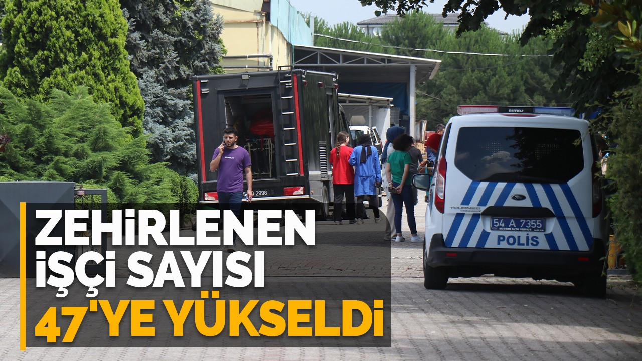 Fabrikada zehirlenen işçi sayısı 47'ye yükseldi