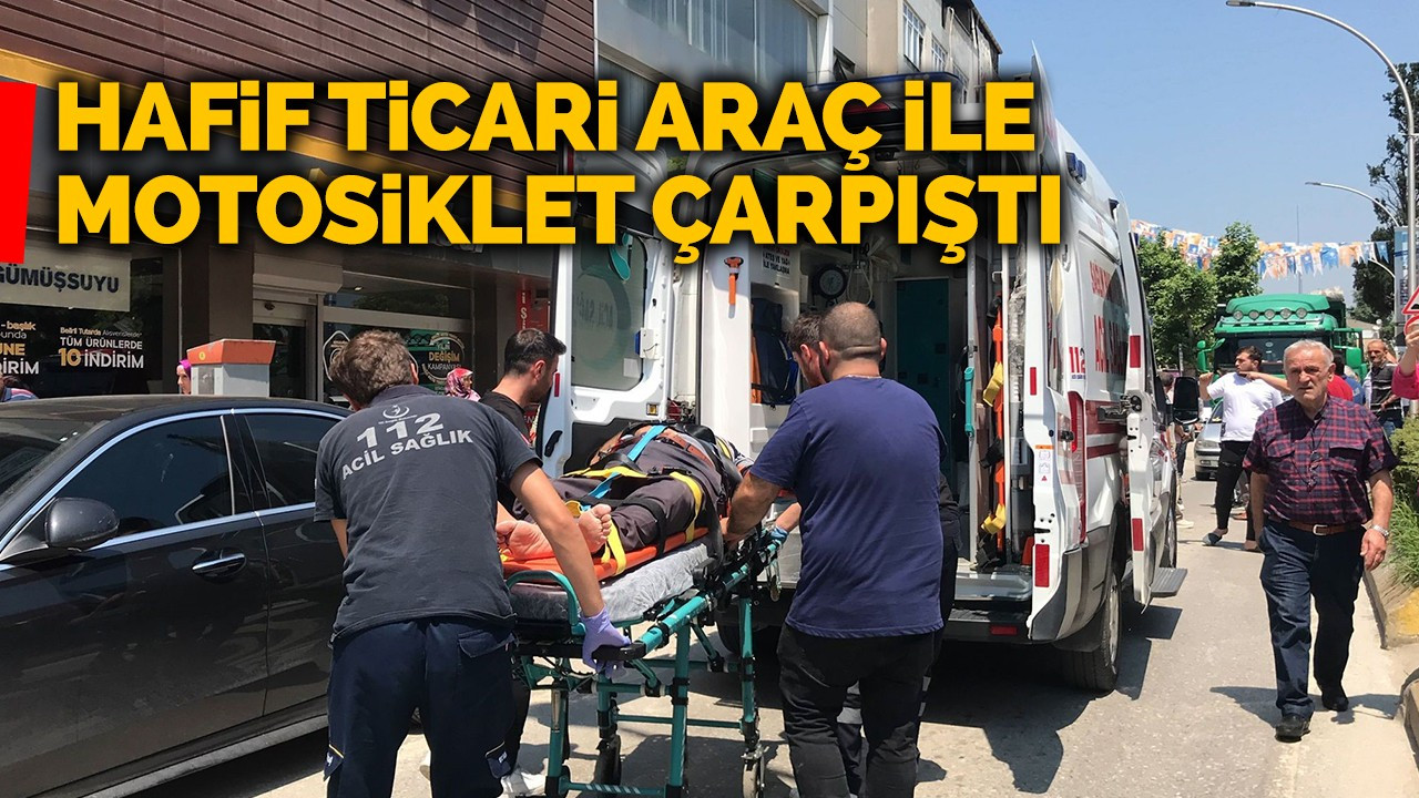 Hafif ticari araç ile motosiklet çarpıştı