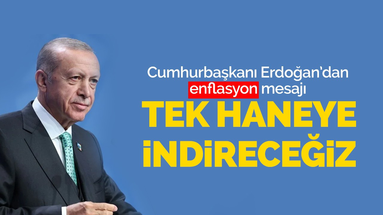 Cumhurbaşkanı Erdoğan'dan enflasyon mesajı