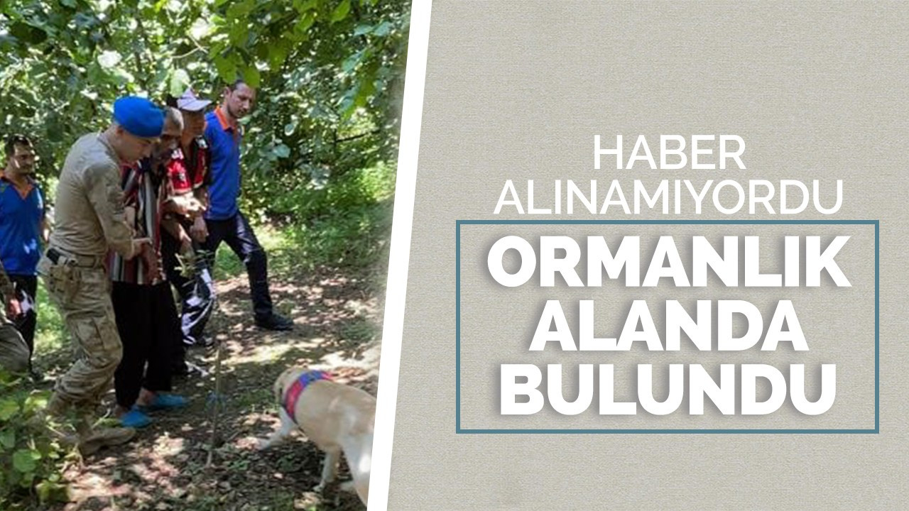 Haber alınamıyordu ormanlık alanda bulundu