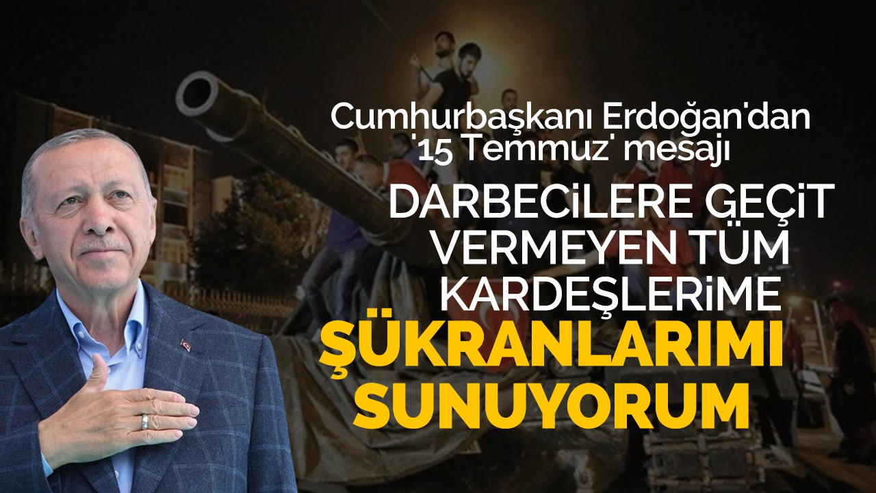 Cumhurbaşkanı Erdoğan'dan '15 Temmuz' mesajı