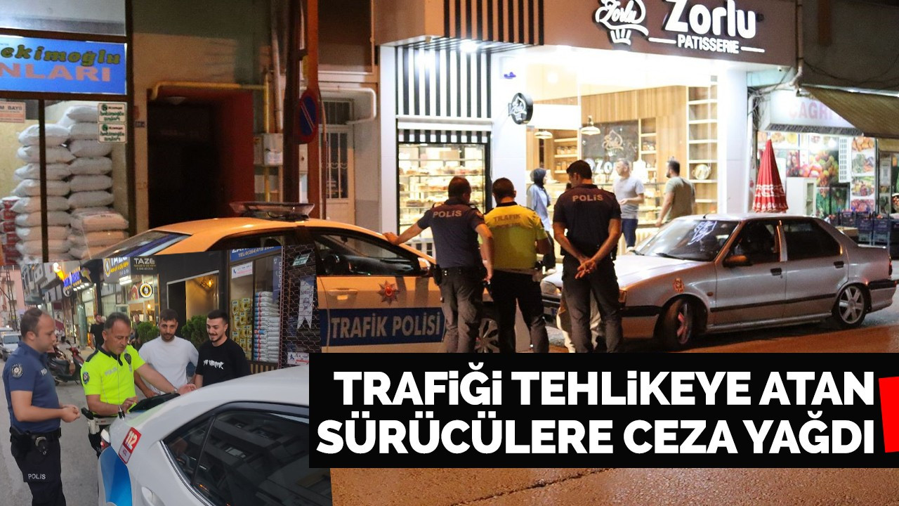 Trafiği tehlikeye atan sürücülere ceza yağdı!