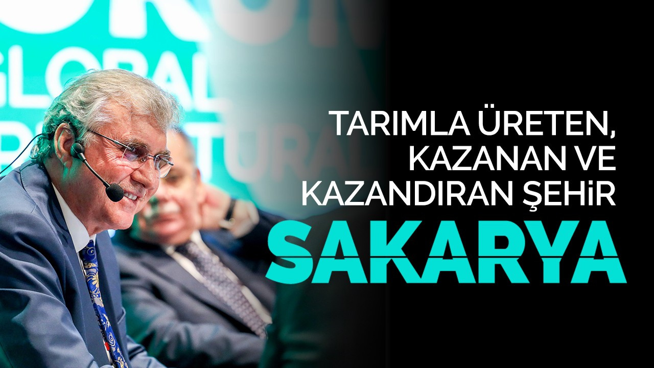 Tarımla üreten, kazanan ve kazandıran şehir Sakarya