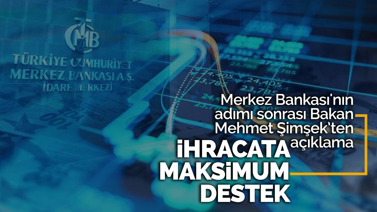 Merkez Bankası'nın adımı sonrası Bakan Mehmet Şimşek’ten açıklama