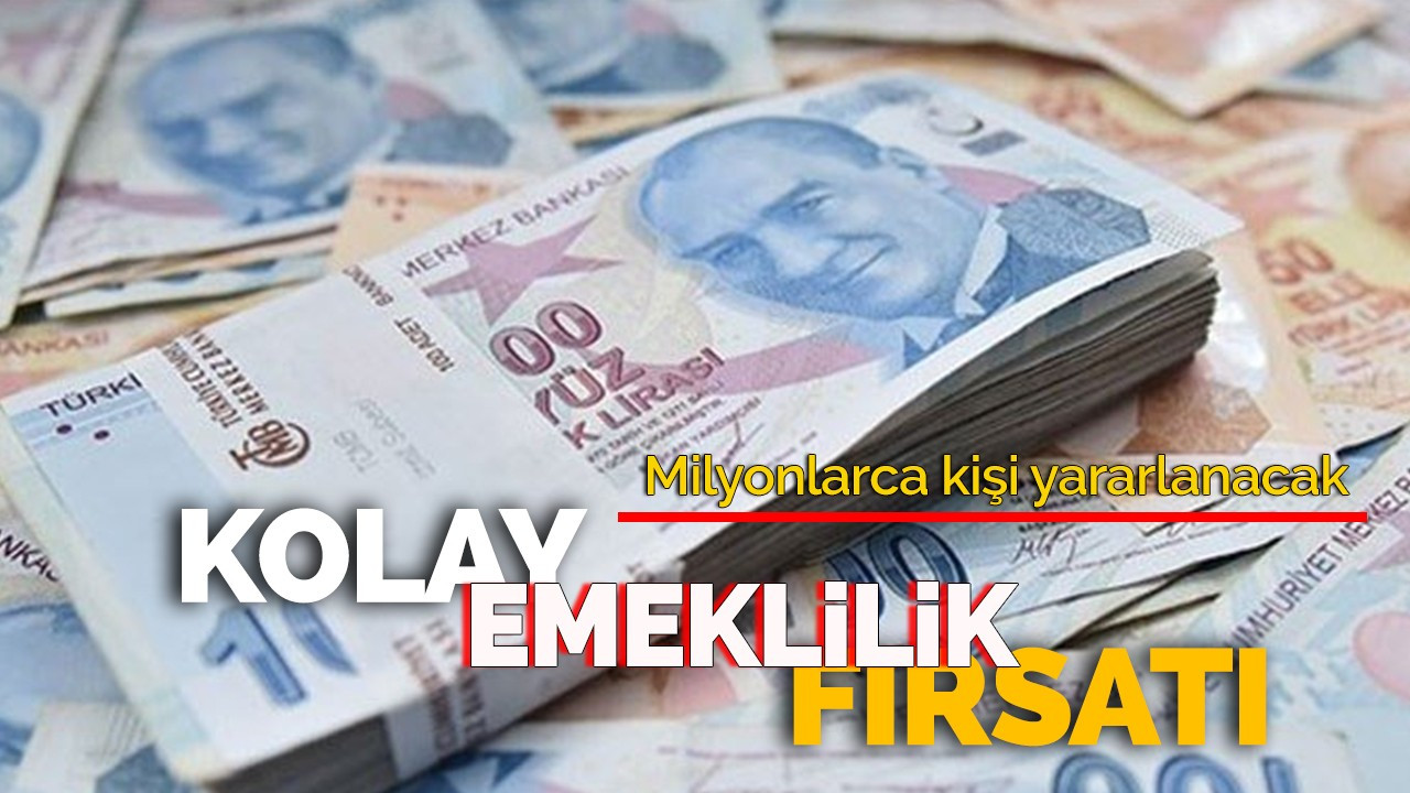 Milyonlarca kişiye kolay emeklilik fırsatı!