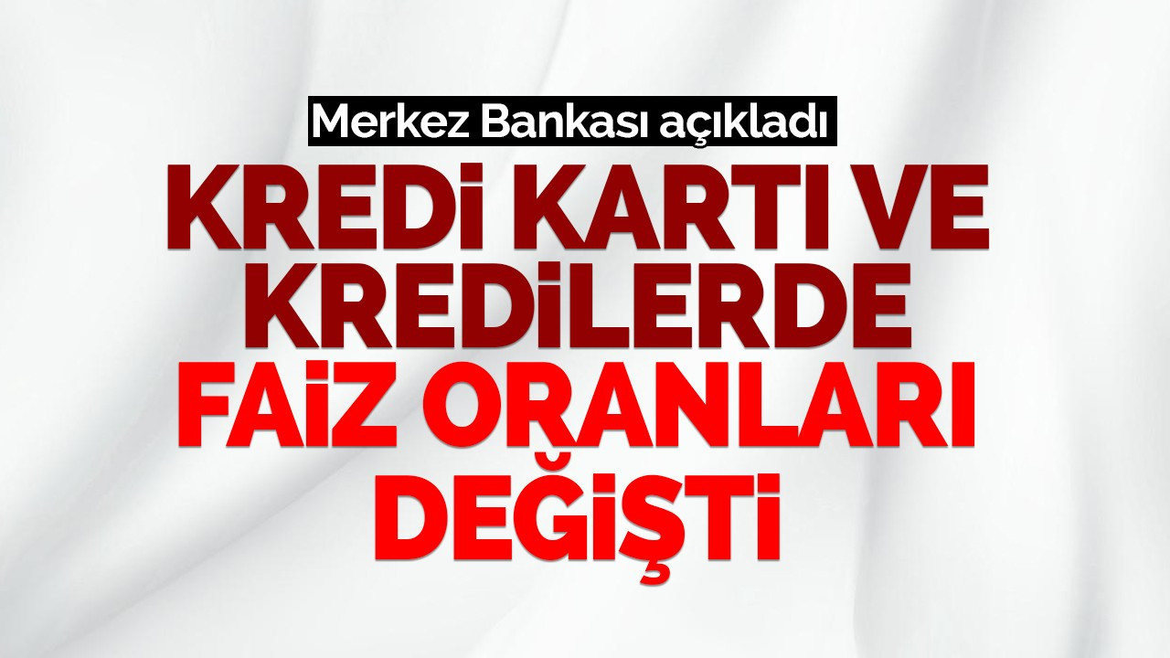 Kredi kartı ve kredilerde faiz oranı değişti!