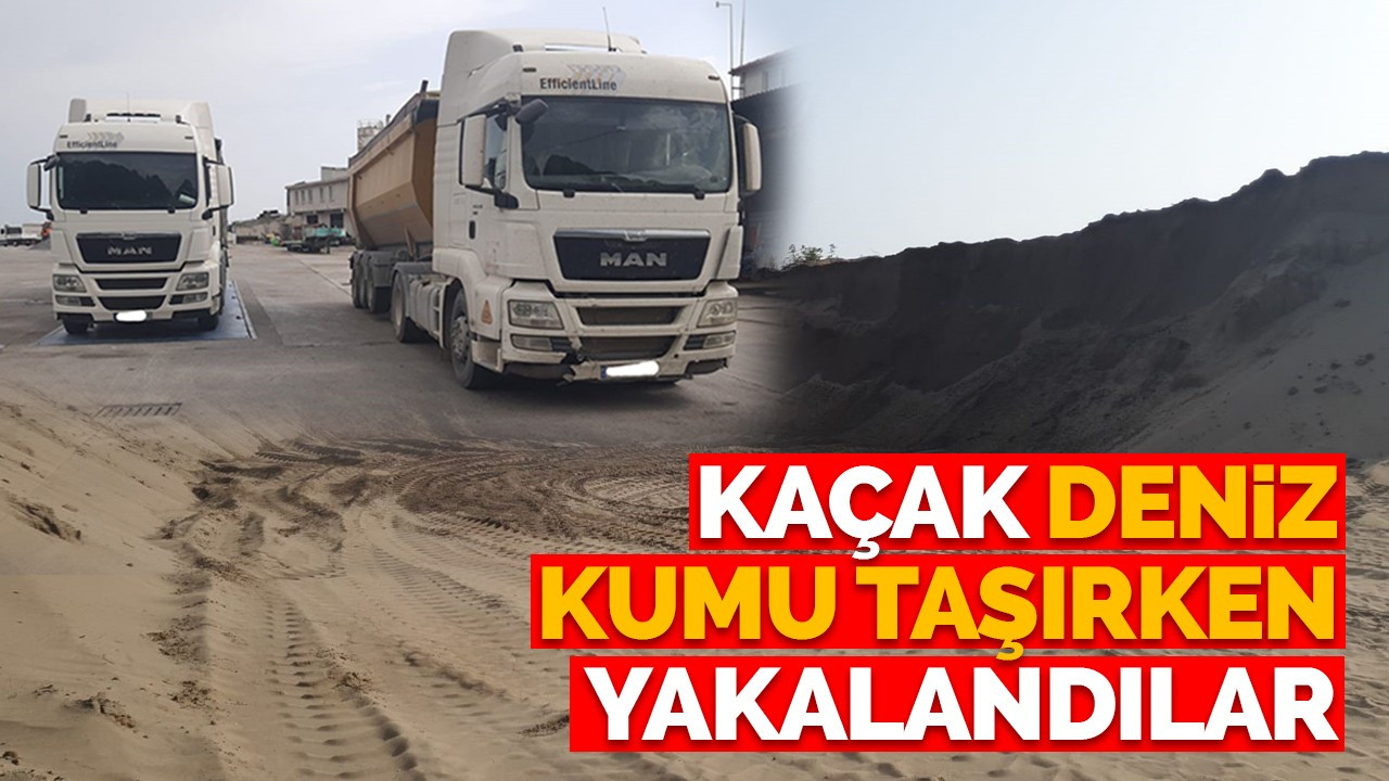 Kaçak deniz kumu taşırken yakalandılar