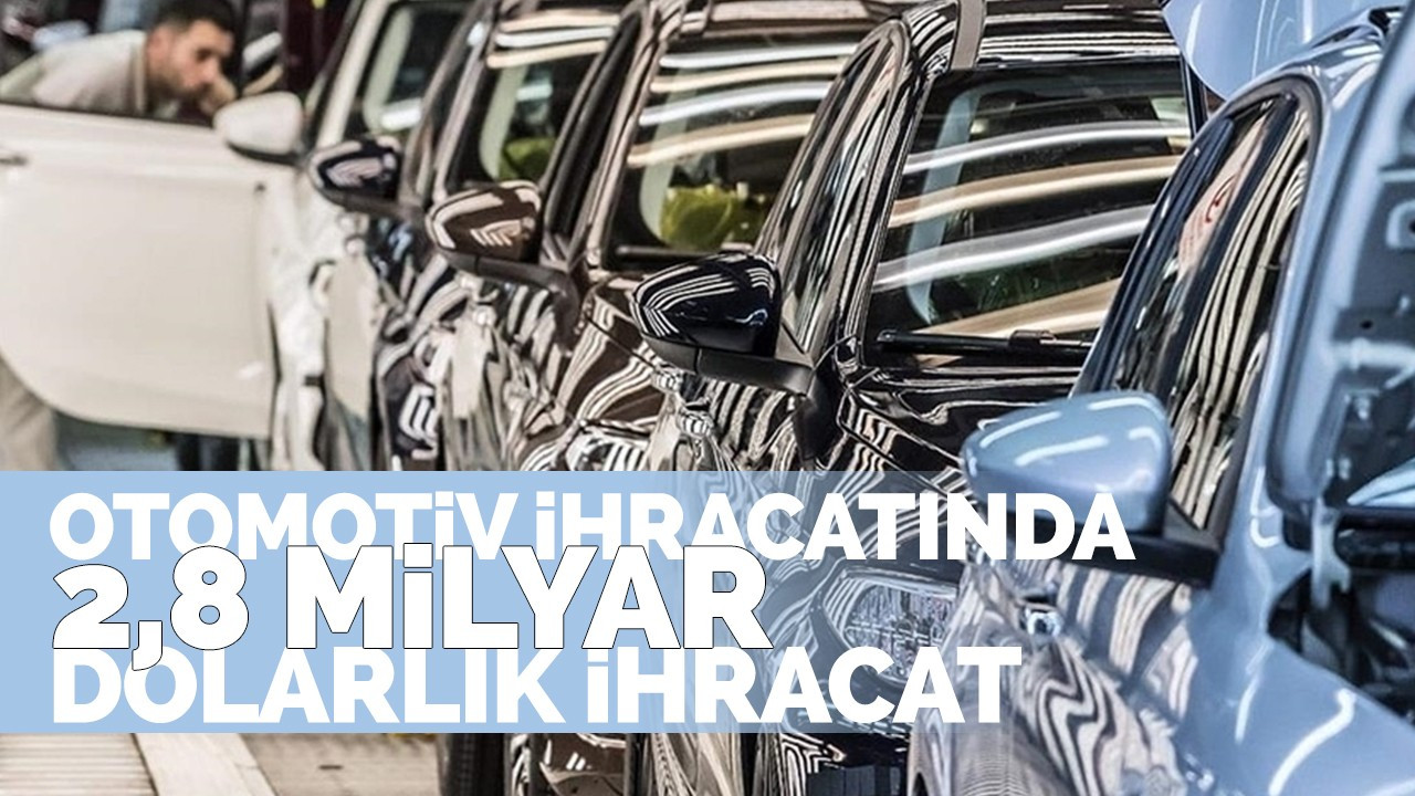 Otomotiv İhracatında 2,8 milyar dolarlık ihracat