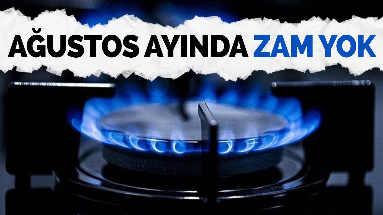 Ağustos ayında doğalgaz tarifesi değişmeyecek