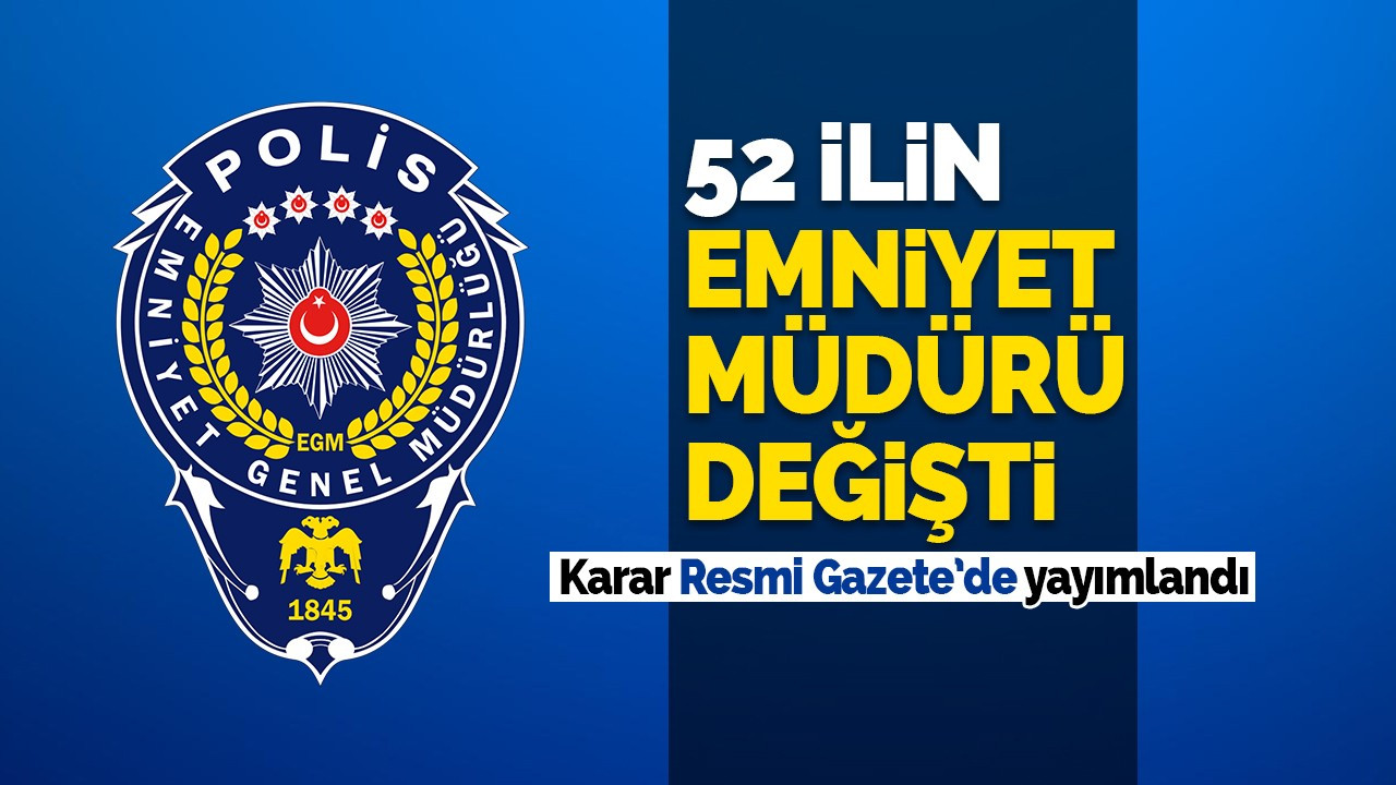 52 ile emniyet müdürü atama kararı Resmi Gazete'de