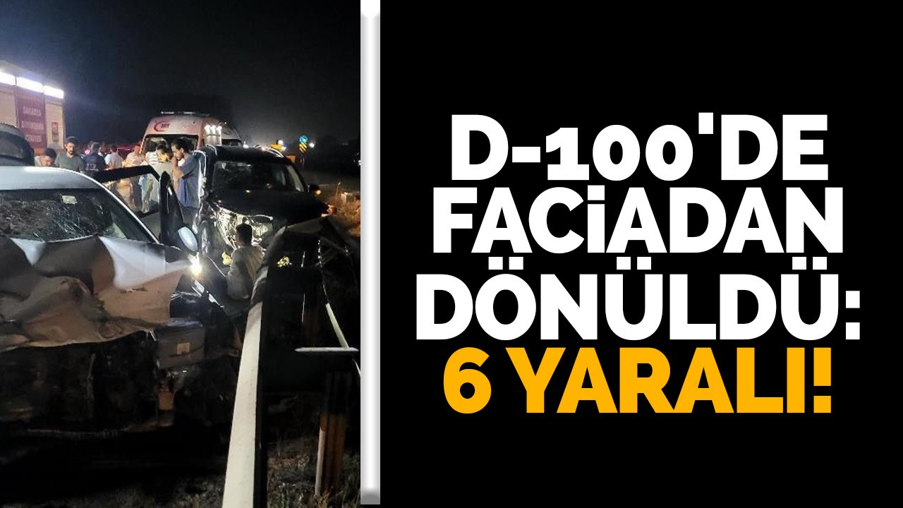 D-100'de faciadan dönüldü: 6 yaralı!