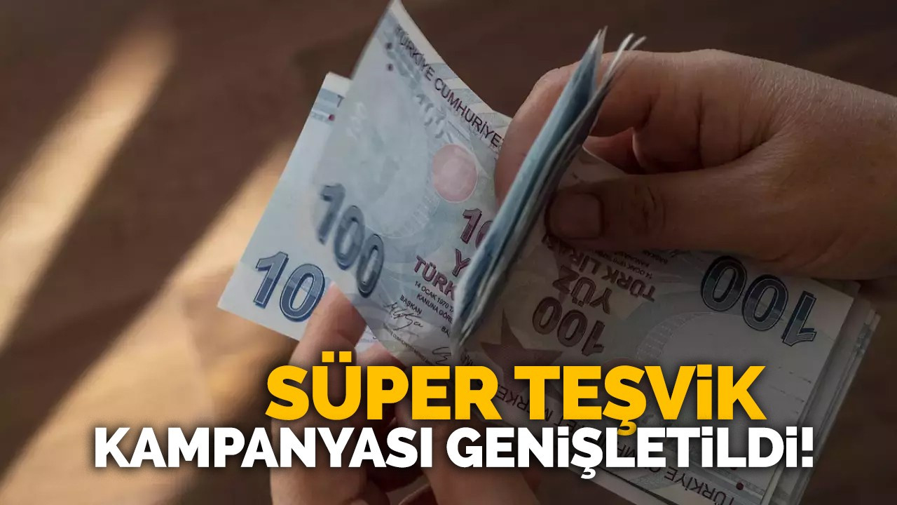 Süper teşvik kampanyası genişletildi!