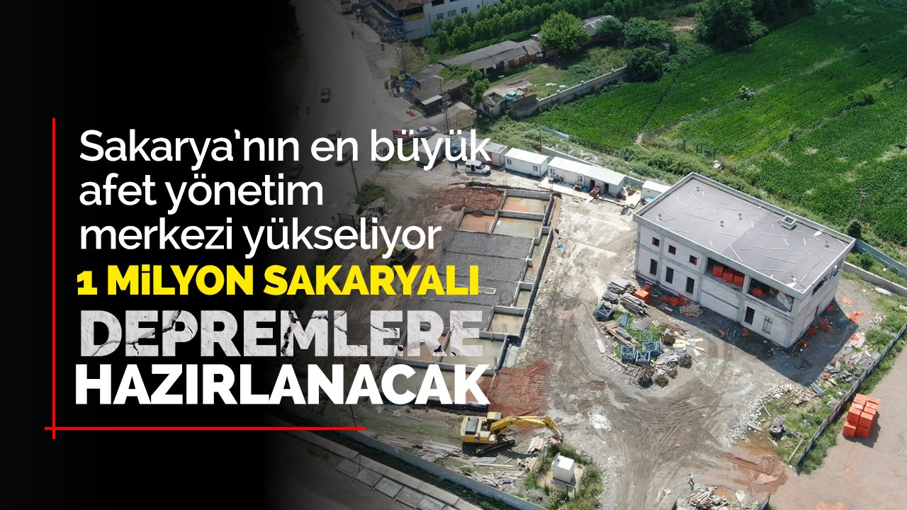 Sakarya’nın en büyük afet yönetim merkezi yükseliyor