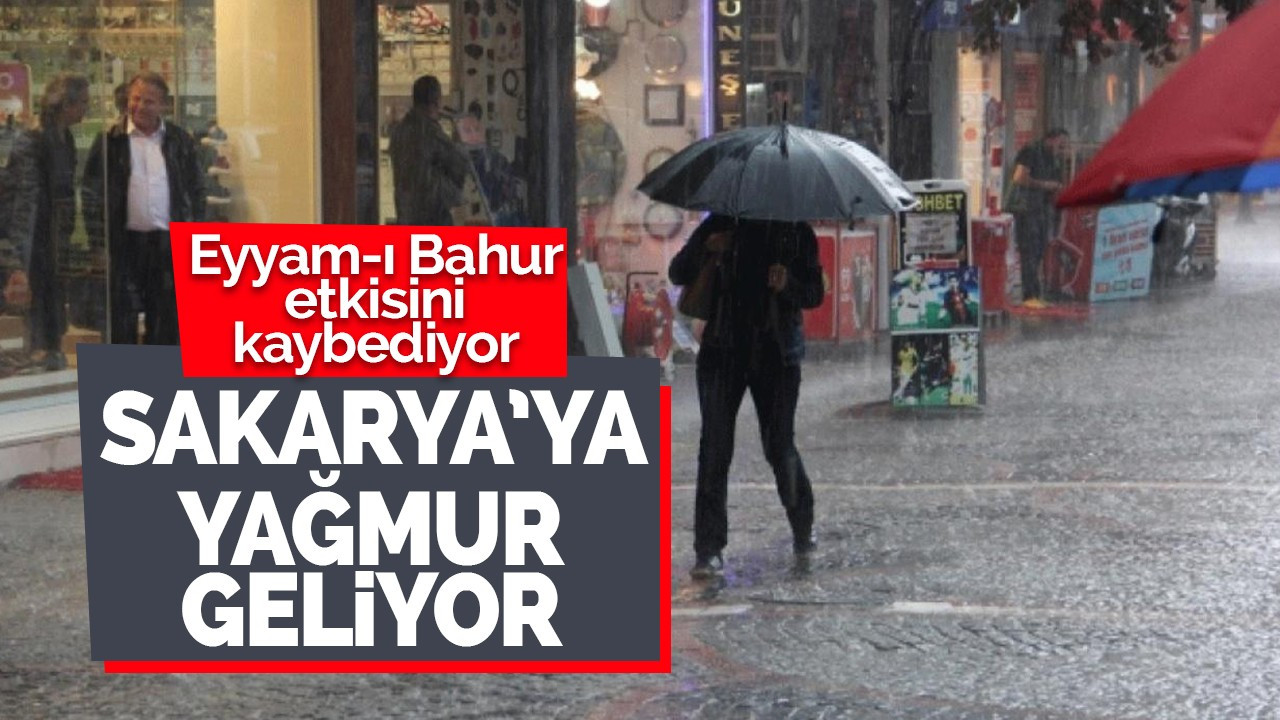 Eyyam-ı bahur gidiyor: Sakarya'da yağmur bekleniyor