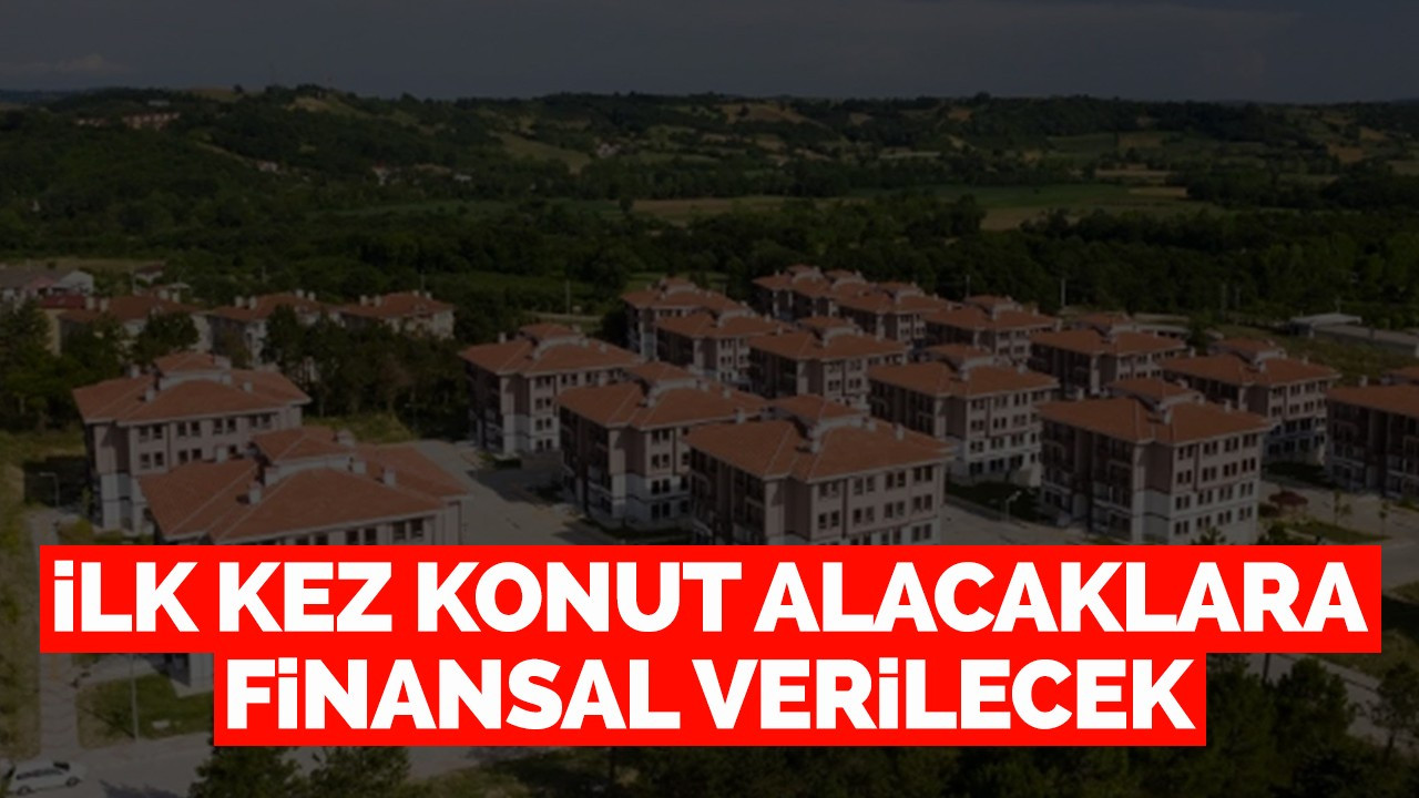 İlk Kez Konut Alacaklara Finansal Verilecek