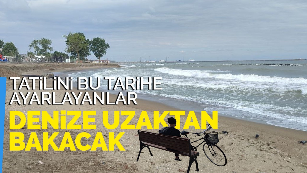 Tatilini bu tarihe ayarlayanlar pişman olacak!