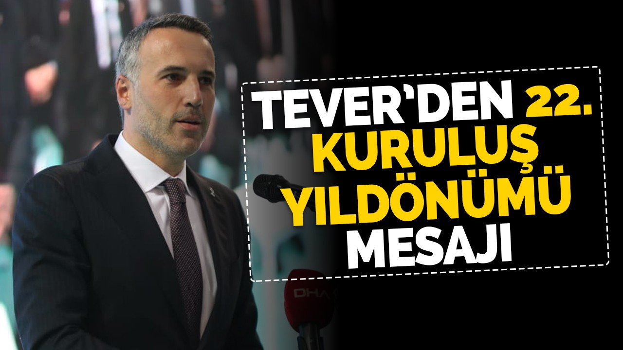 Tever’den AK Parti 22. kuruluş yıldönümü mesajı