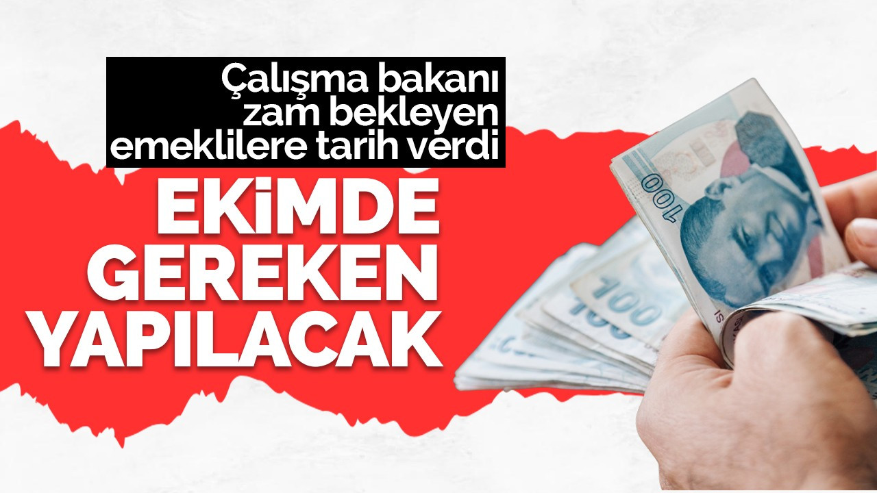 Bakan Vedat Işıkhan emekli maaş artışı için ekim ayını işaret etti