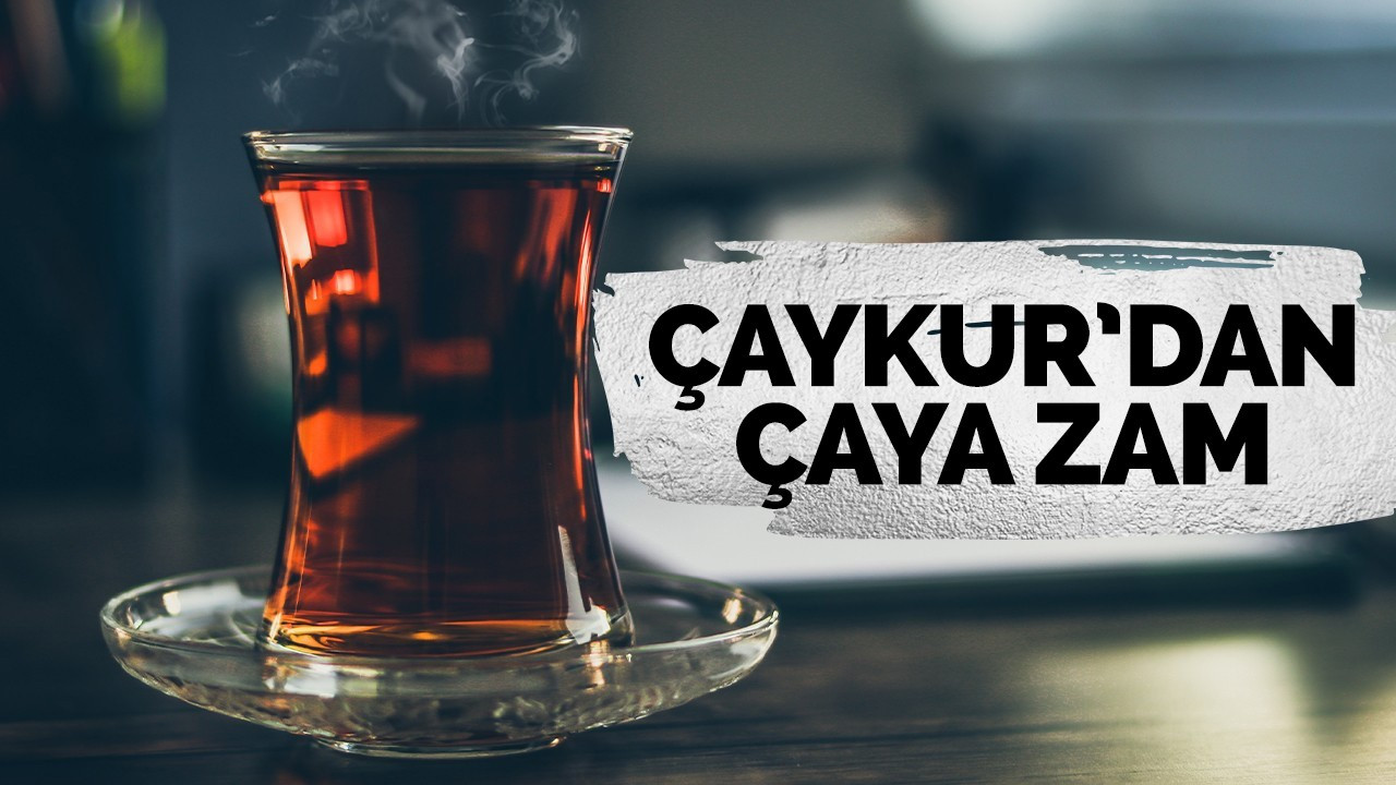 Çaya zam geldi!