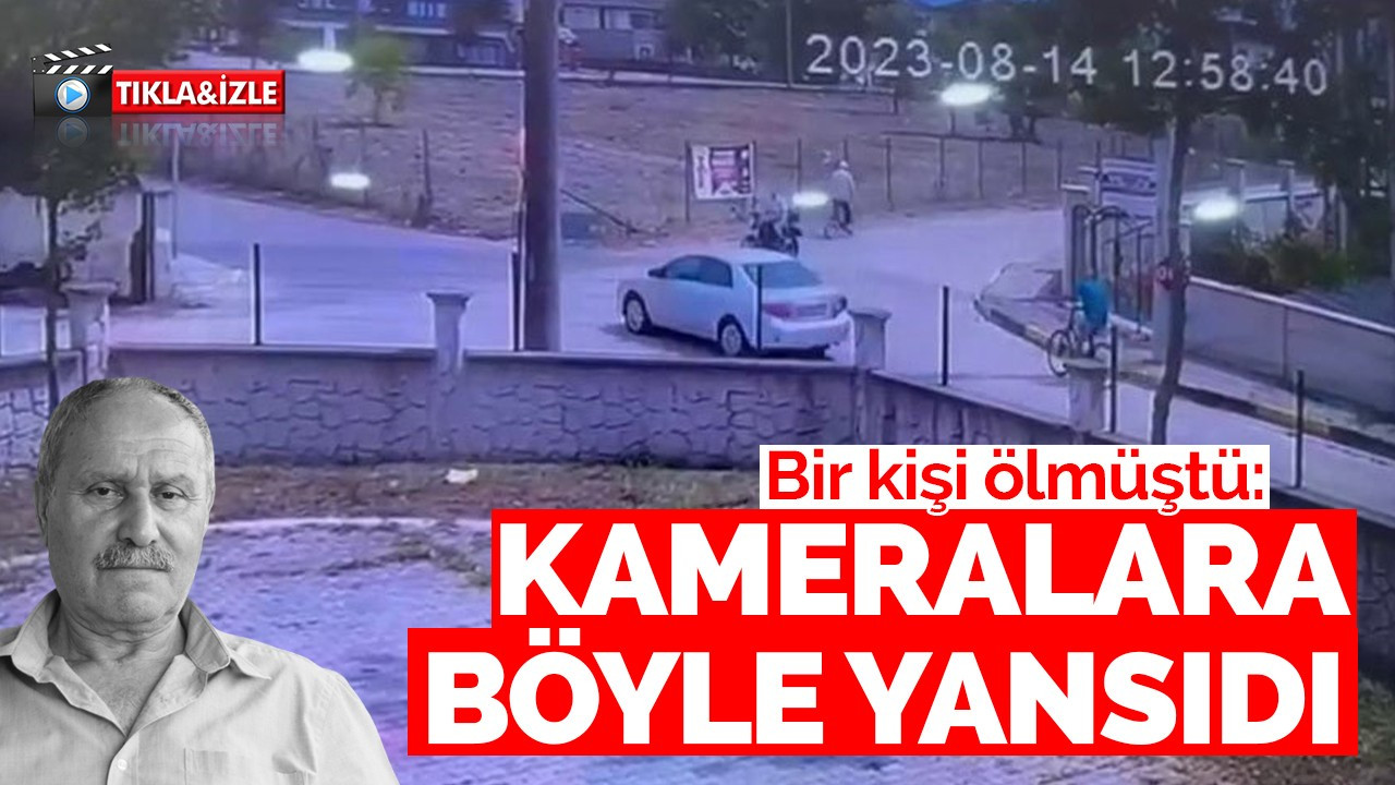 Bir kişi ölmüştü: Kameralara böyle yansıdı