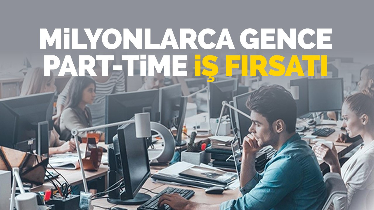 Milyonlarca Gence Part-Time İş Fırsatı