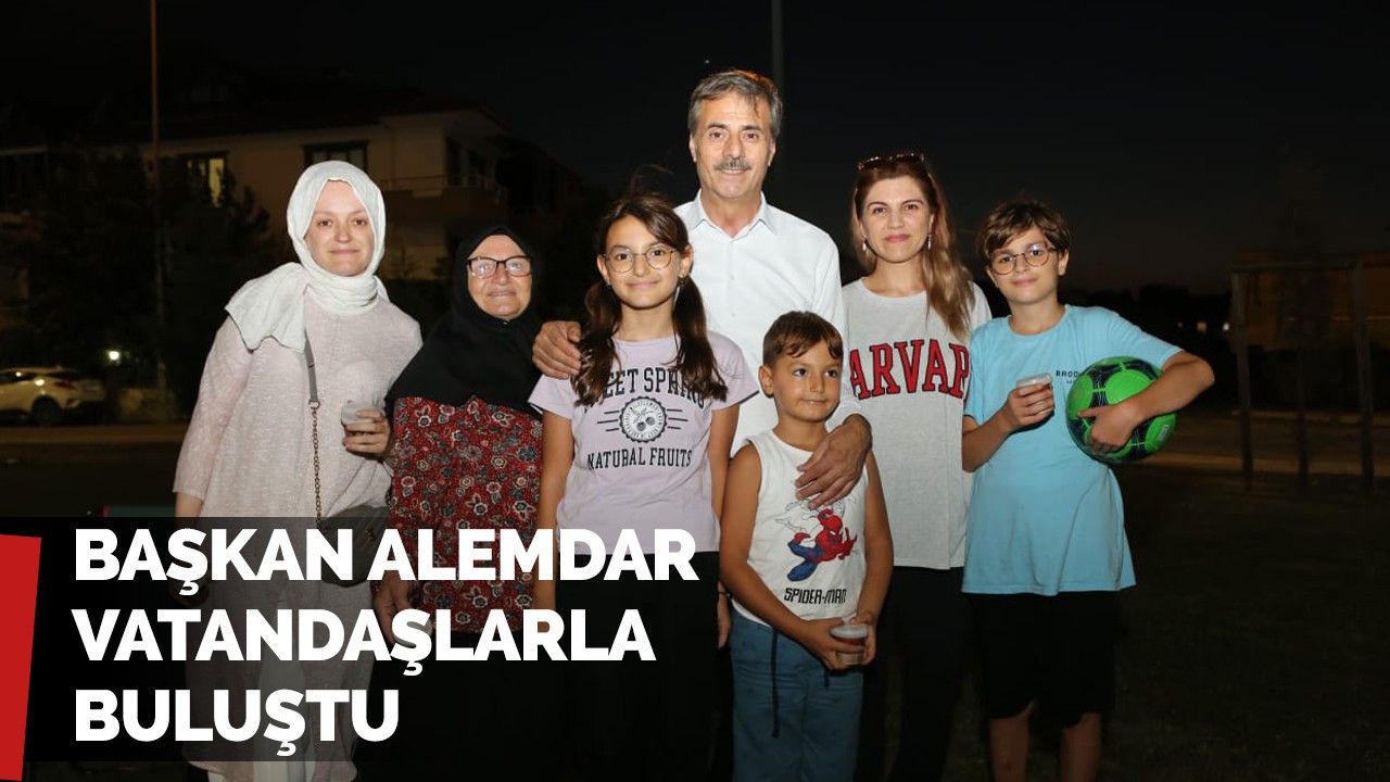 Başkan Alemdar vatandaşlarla buluştu