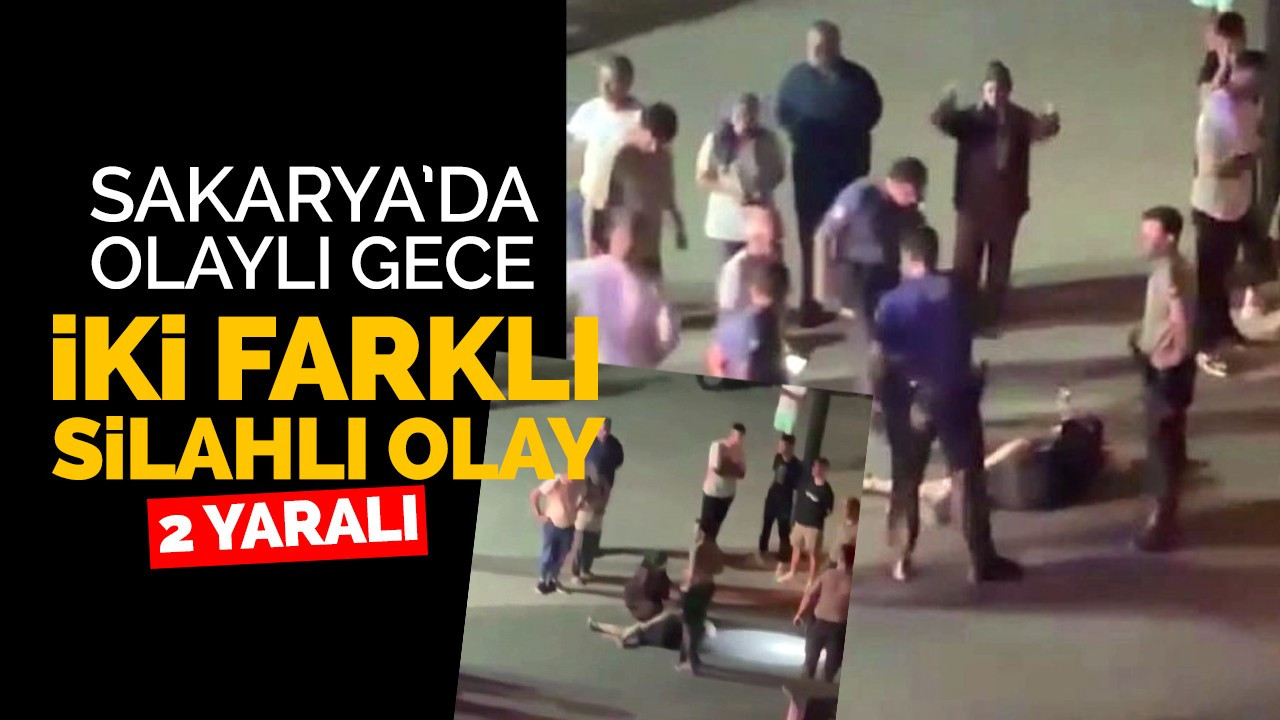 Sakarya’da olaylı gece