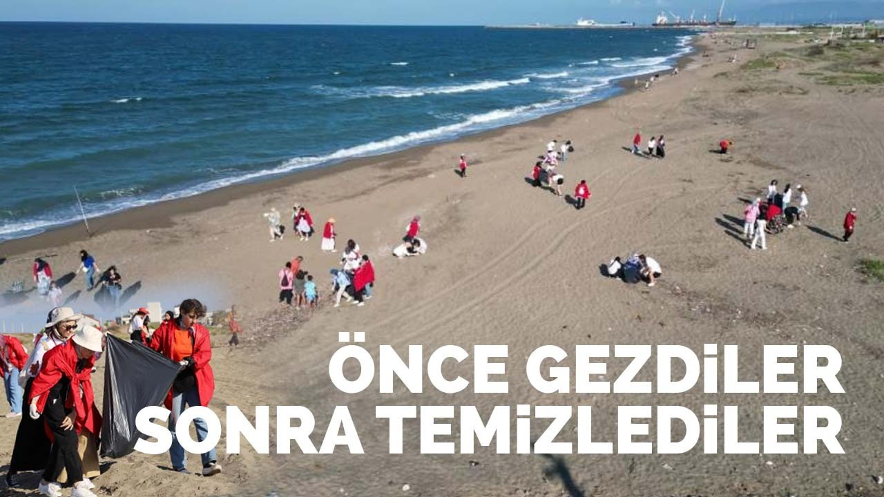 Önce gezdiler, sonra temizlediler