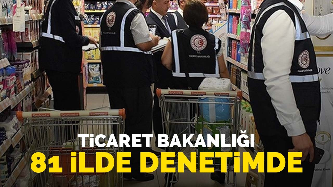 Ticaret Bakanlığı denetimde