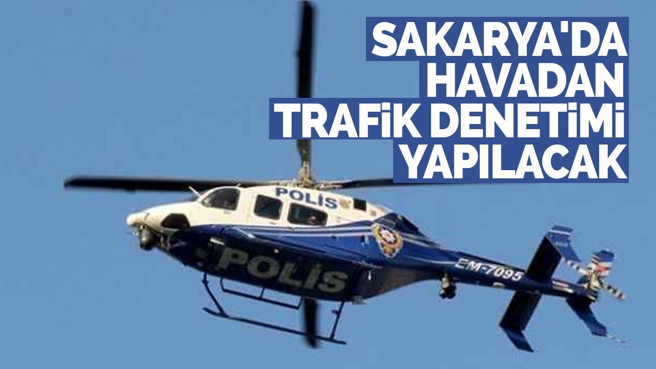 Sakarya'da havadan trafik denetimi yapılacak