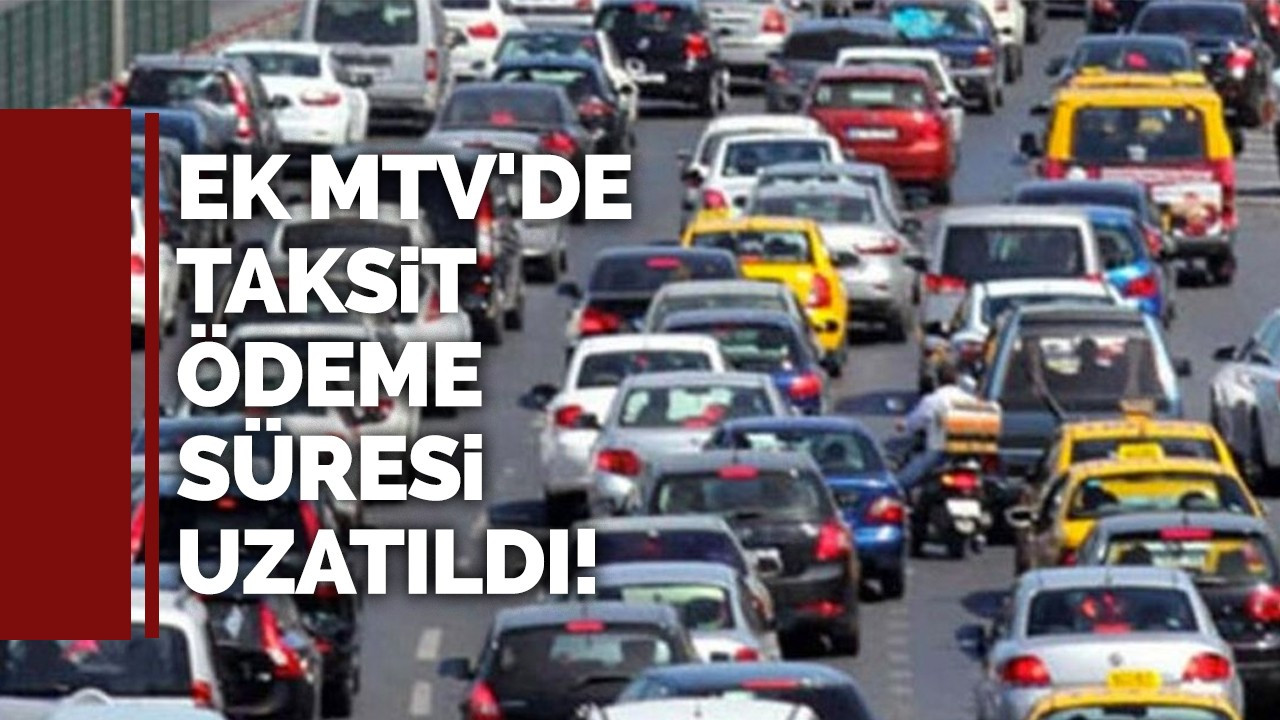 Ek MTV'de taksit ödeme süresi uzatıldı!