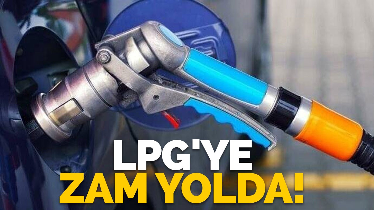 LPG'ye zam yolda!