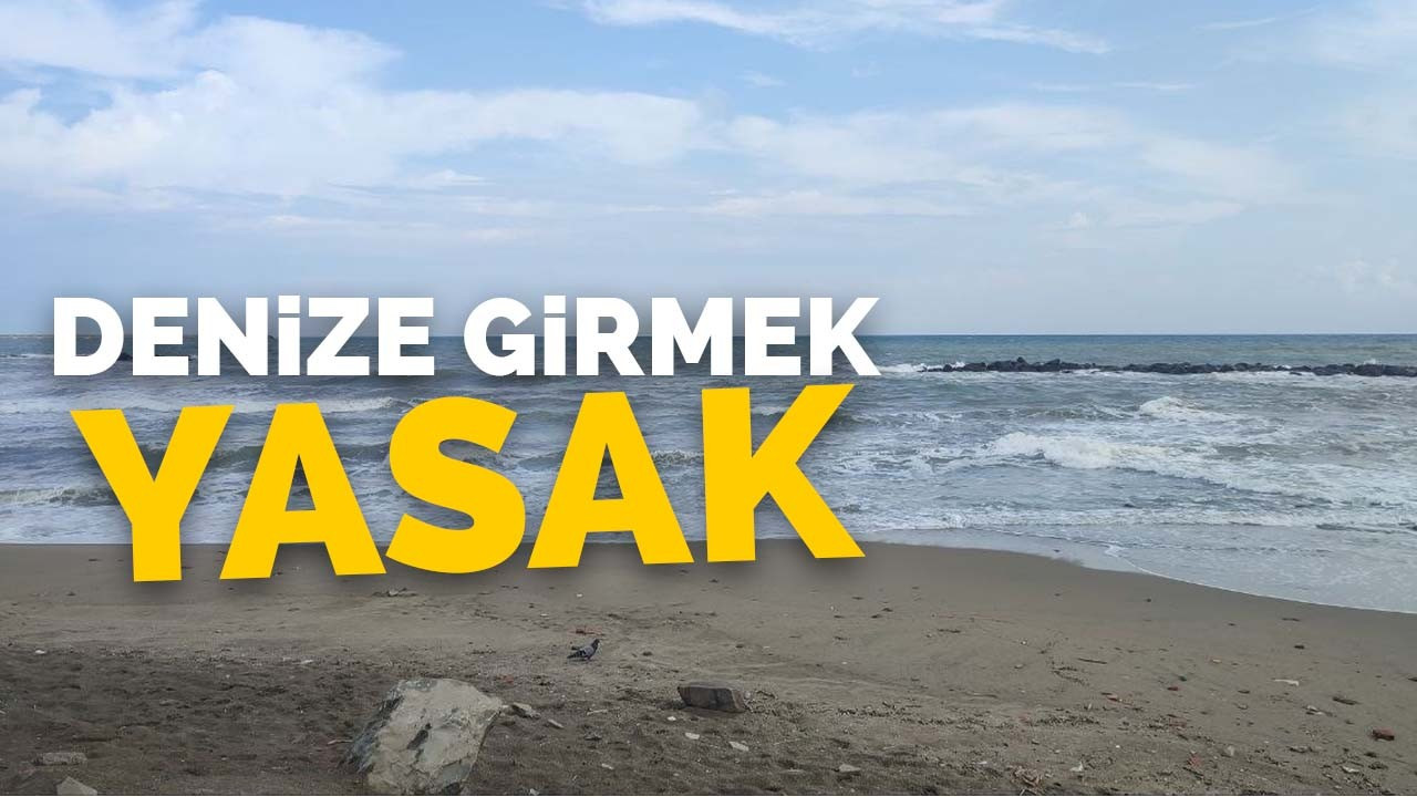 Denize girmek yasaklandı